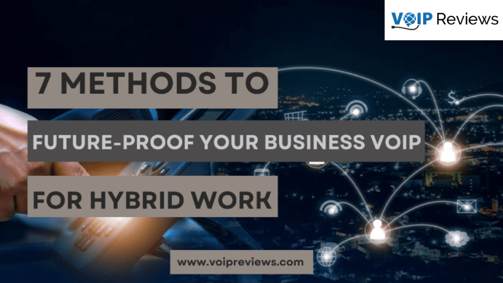 7 Ways to Future-Proof Your Hybrid VoIP Phone System